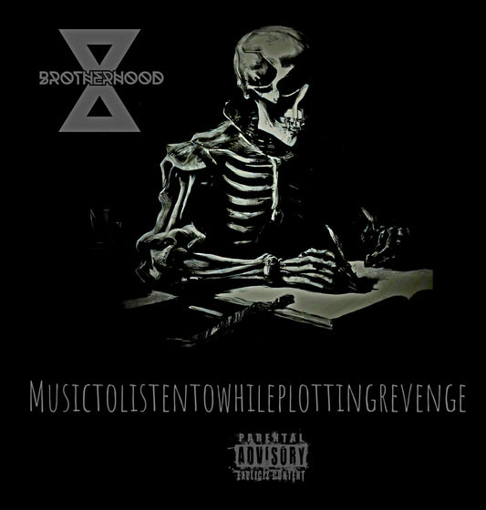 Brotherhood X - Musictolistentowhileplottingrevenge